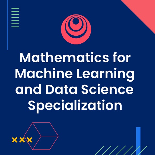 Coursera – Mathematics for Machine Learning and Data Science Specialization